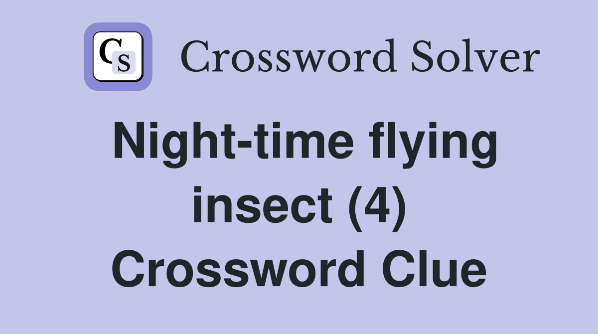Nighttime flying insect (4) Crossword Clue Answers Crossword Solver